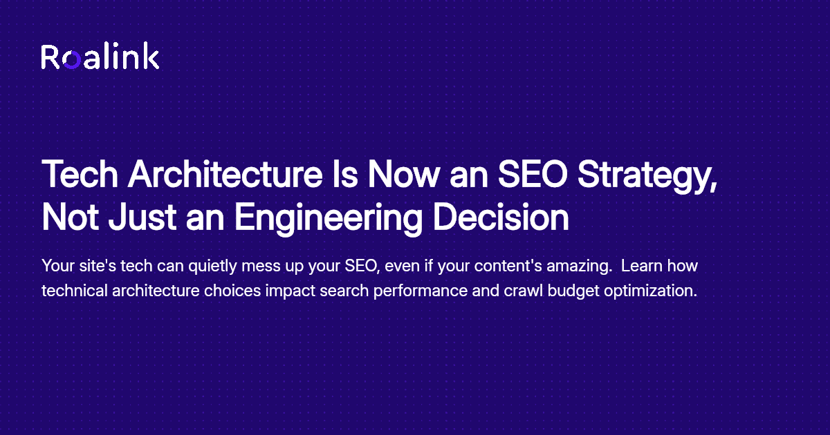 Tech Architecture Is Now an SEO Strategy, Not Just an Engineering Decision